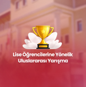 Lise Öğrencilerine Yönelik Uluslararası Yarışma
